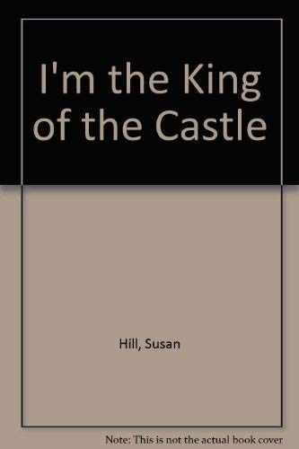 I'm the King of the Castle - Hill, Susan: 9780241104088 - AbeBooks